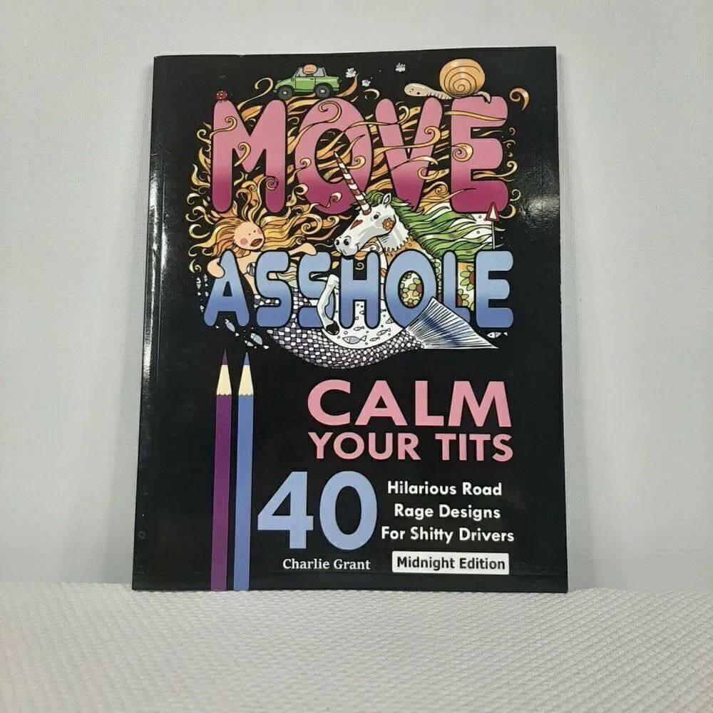 Move A$$hole Calm Your Tits Adult Coloring Book 40 Road Rage Designs